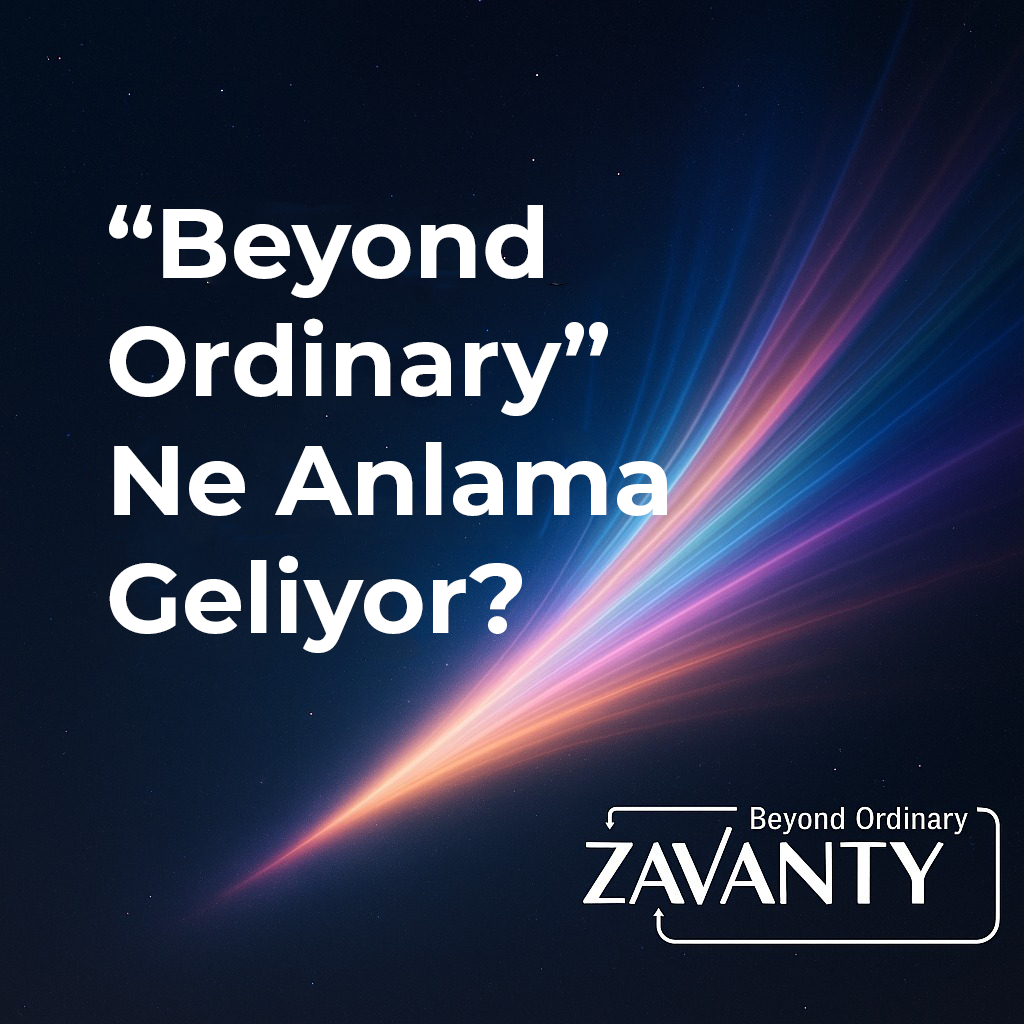 “Beyond Ordinary” Olmak Ne Demek?
